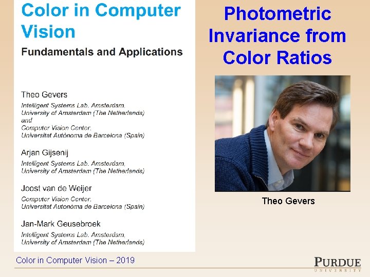Photometric Invariance from Color Ratios Theo Gevers Color in Computer Vision – 2019 