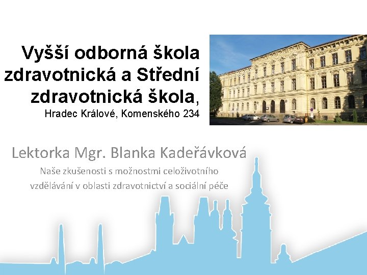 Vyšší odborná škola zdravotnická a Střední zdravotnická škola, Hradec Králové, Komenského 234 Lektorka Mgr.