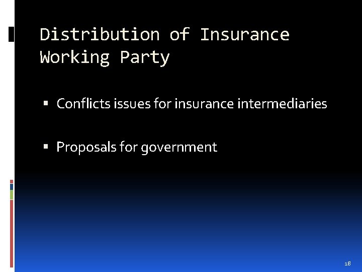 Distribution of Insurance Working Party Conflicts issues for insurance intermediaries Proposals for government 18