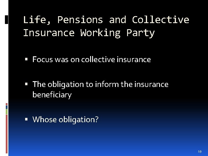 Life, Pensions and Collective Insurance Working Party Focus was on collective insurance The obligation