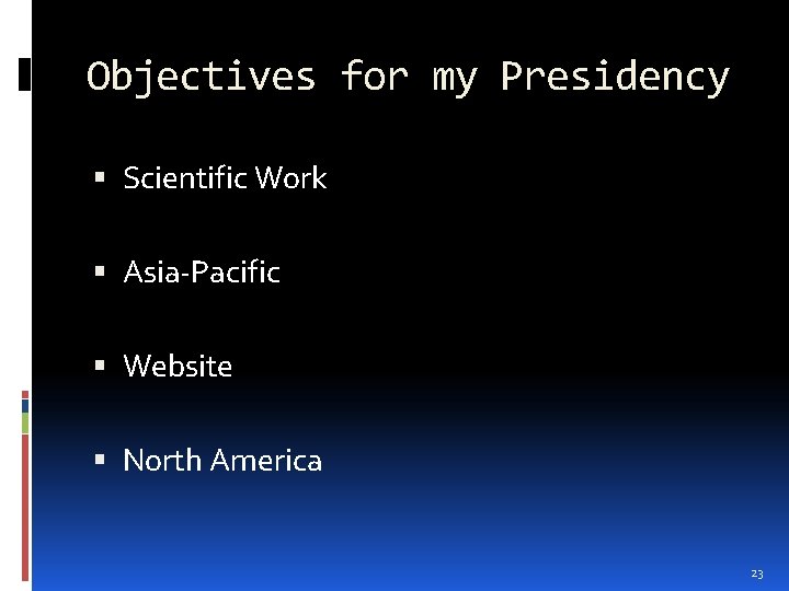 Objectives for my Presidency Scientific Work Asia-Pacific Website North America 23 