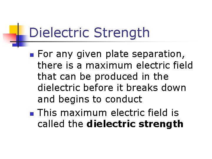 Dielectric Strength n n For any given plate separation, there is a maximum electric