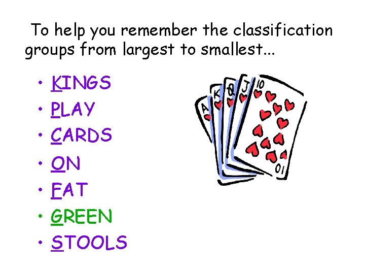 To help you remember the classification groups from largest to smallest. . . •