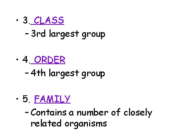  • 3. CLASS – 3 rd largest group • 4. ORDER – 4