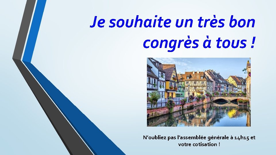 Je souhaite un très bon congrès à tous ! N’oubliez pas l’assemblée générale à