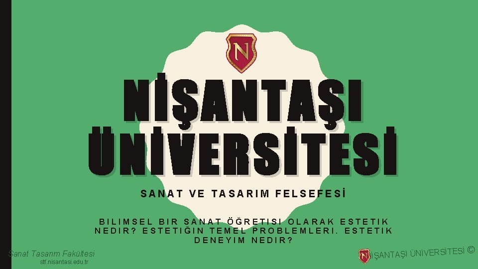 NİŞANTAŞI ÜNİVERSİTESİ SANAT VE TASARIM FELSEFESİ BILIMSEL BIR SANAT ÖĞRETISI OLARAK ESTETIK NEDIR? ESTETIĞIN