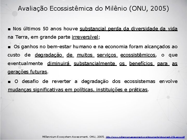 Avaliação Ecossistêmica do Milênio (ONU, 2005) ■ Nos últimos 50 anos houve substancial perda