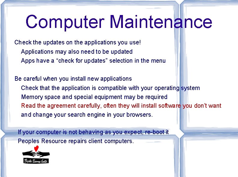 Computer Maintenance Check the updates on the applications you use! Applications may also need Computer Maintenance Check the updates on the applications you use! Applications may also need