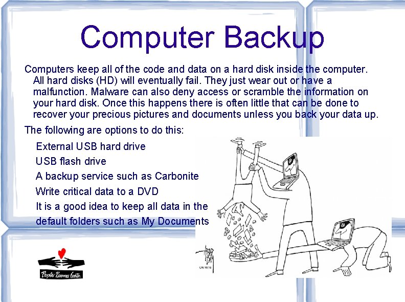 Computer Backup Computers keep all of the code and data on a hard disk Computer Backup Computers keep all of the code and data on a hard disk