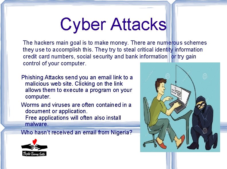 Cyber Attacks The hackers main goal is to make money. There are numerous schemes Cyber Attacks The hackers main goal is to make money. There are numerous schemes