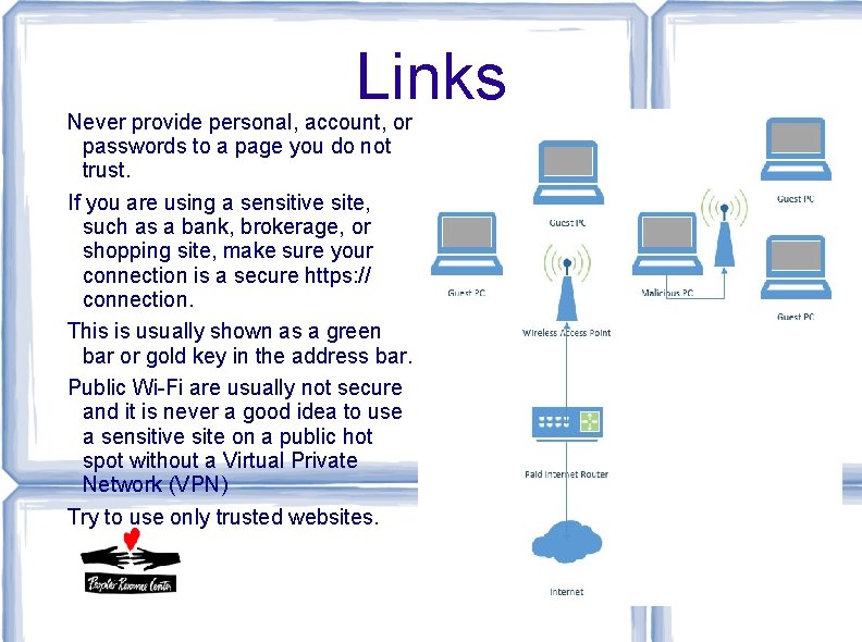 Links Never provide personal, account, or passwords to a page you do not trust. Links Never provide personal, account, or passwords to a page you do not trust.