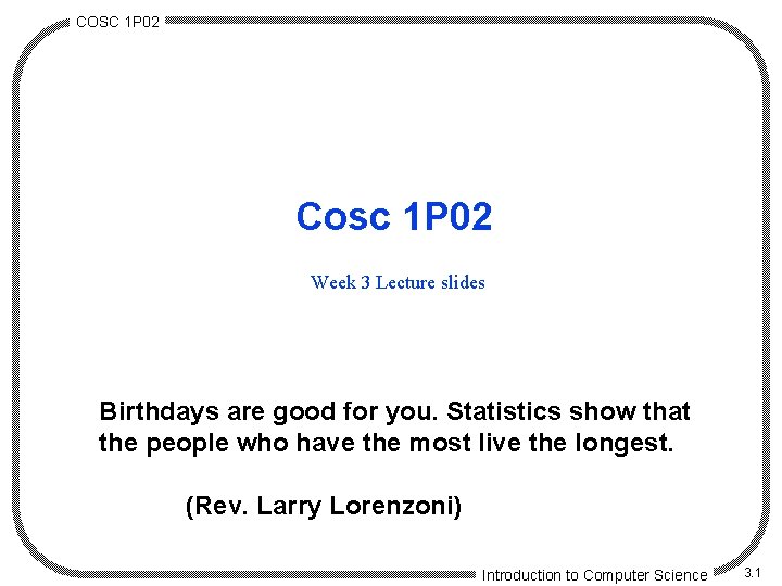 COSC 1 P 02 Cosc 1 P 02 Week 3 Lecture slides Birthdays are