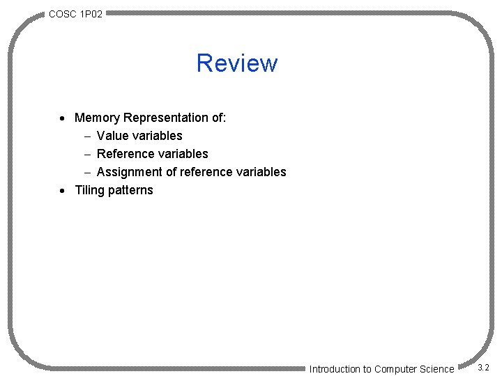 COSC 1 P 02 Review · Memory Representation of: - Value variables - Reference