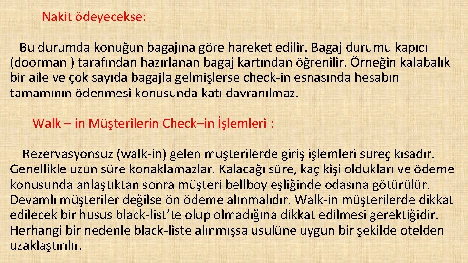 Nakit ödeyecekse: Bu durumda konuğun bagajına göre hareket edilir. Bagaj durumu kapıcı (doorman )