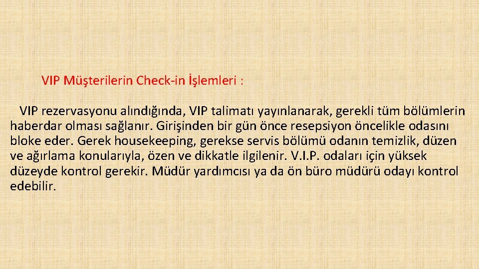 VIP Müşterilerin Check-in İşlemleri : VIP rezervasyonu alındığında, VIP talimatı yayınlanarak, gerekli tüm bölümlerin