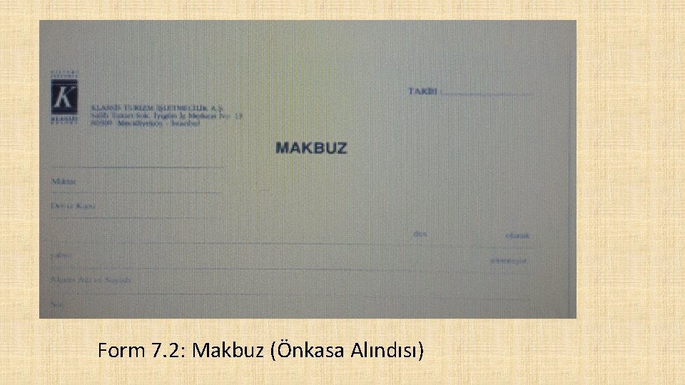 Form 7. 2: Makbuz (Önkasa Alındısı) 