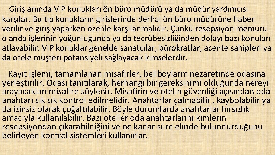 Giriş anında VIP konukları ön büro müdürü ya da müdür yardımcısı karşılar. Bu tip