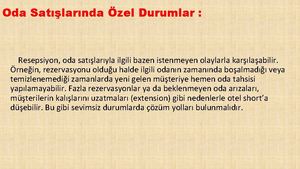 Oda Satışlarında Özel Durumlar : Resepsiyon, oda satışlarıyla ilgili bazen istenmeyen olaylarla karşılaşabilir. Örneğin,