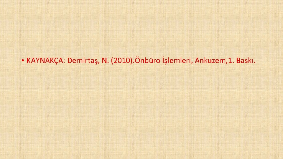  • KAYNAKÇA: Demirtaş, N. (2010). Önbüro İşlemleri, Ankuzem, 1. Baskı. 