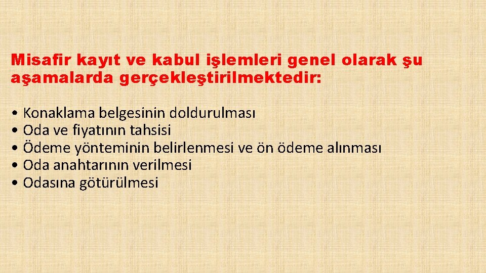 Misafir kayıt ve kabul işlemleri genel olarak şu aşamalarda gerçekleştirilmektedir: • Konaklama belgesinin doldurulması