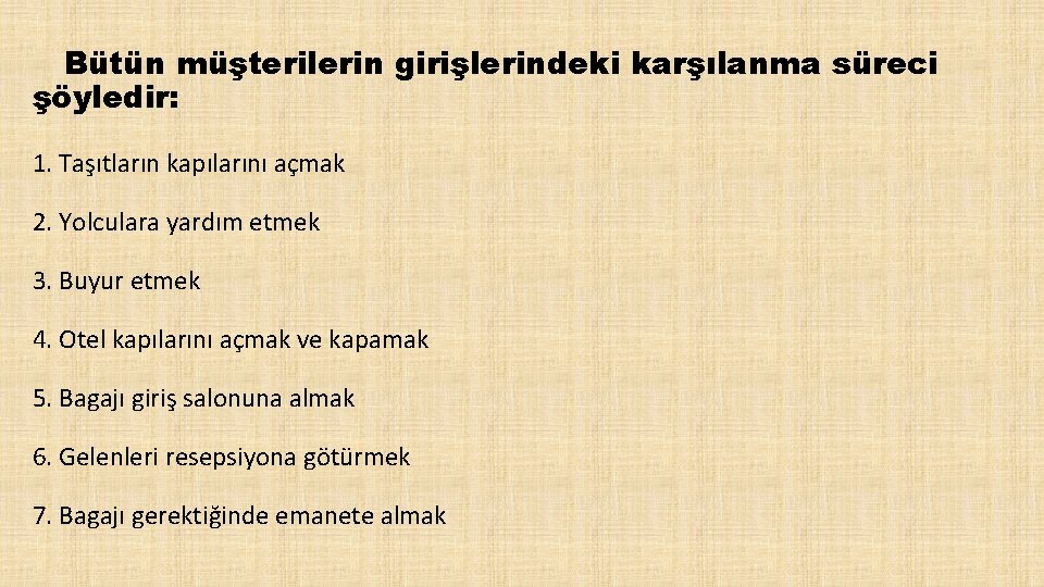 Bütün müşterilerin girişlerindeki karşılanma süreci şöyledir: 1. Taşıtların kapılarını açmak 2. Yolculara yardım etmek