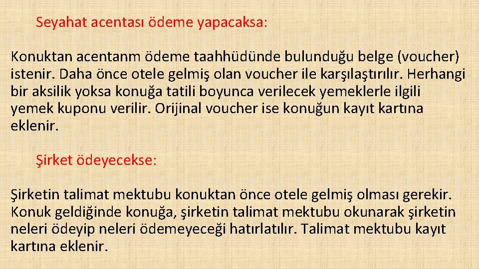 Seyahat acentası ödeme yapacaksa: Konuktan acentanm ödeme taahhüdünde bulunduğu belge (voucher) istenir. Daha önce