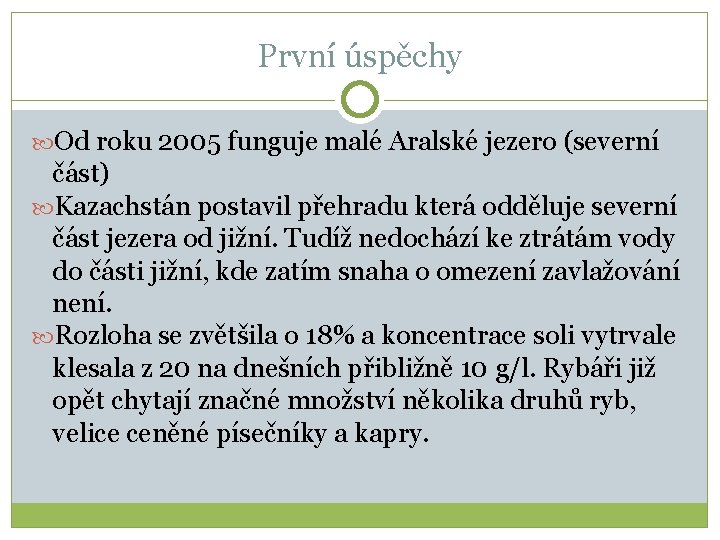 První úspěchy Od roku 2005 funguje malé Aralské jezero (severní část) Kazachstán postavil přehradu