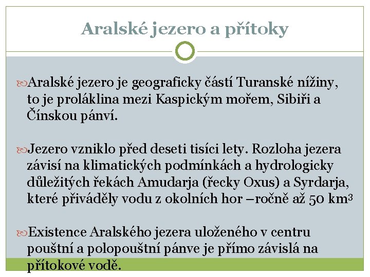 Aralské jezero a přítoky Aralské jezero je geograficky částí Turanské nížiny, to je proláklina