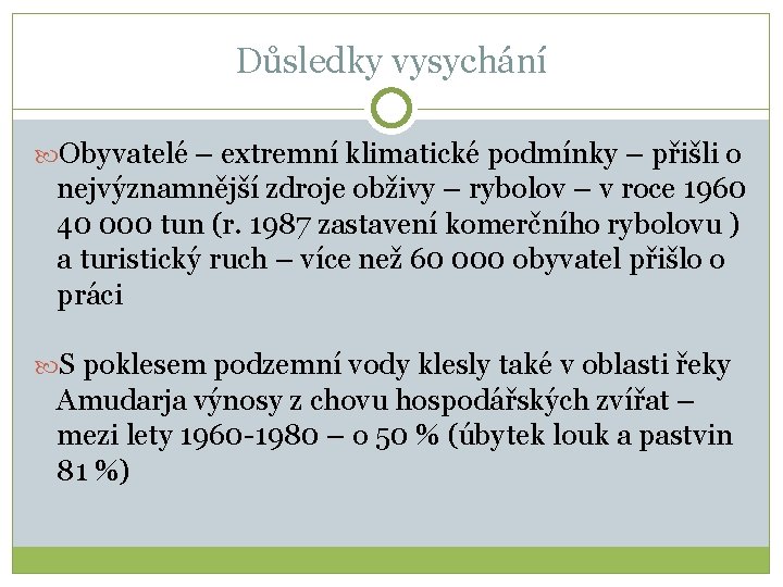 Důsledky vysychání Obyvatelé – extremní klimatické podmínky – přišli o nejvýznamnější zdroje obživy –