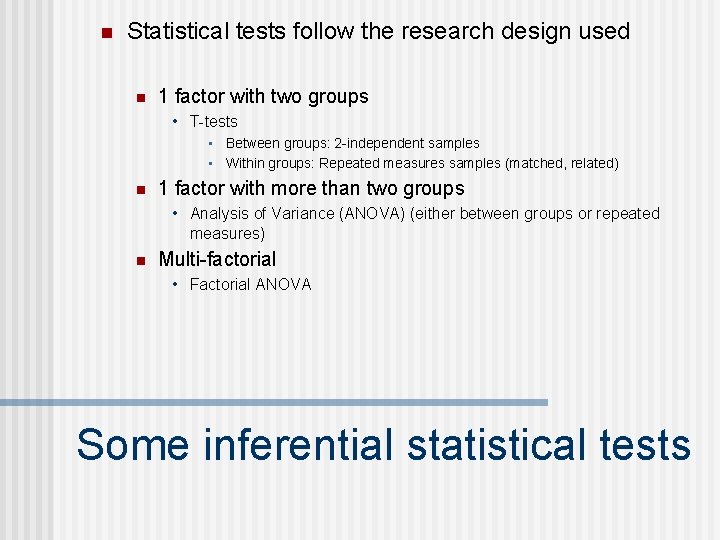 n Statistical tests follow the research design used n 1 factor with two groups