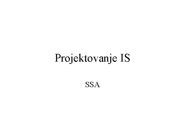 Projektovanje IS SSA 