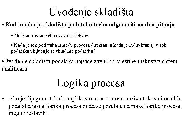 Uvođenje skladišta • Kod uvođenja skladišta podataka treba odgovoriti na dva pitanja: • Na