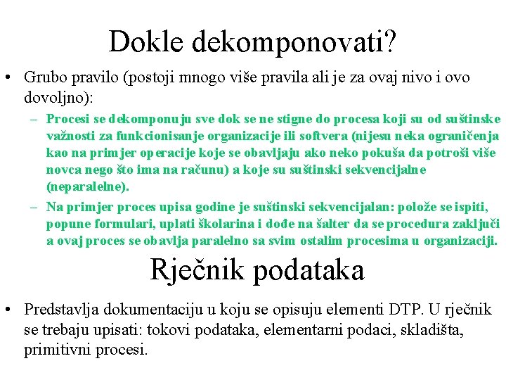 Dokle dekomponovati? • Grubo pravilo (postoji mnogo više pravila ali je za ovaj nivo