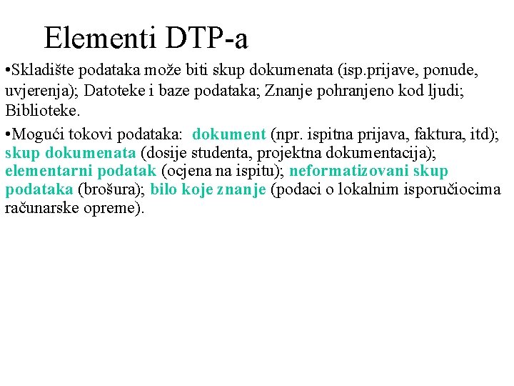 Elementi DTP-a • Skladište podataka može biti skup dokumenata (isp. prijave, ponude, uvjerenja); Datoteke