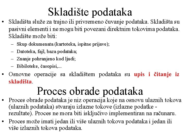 Skladište podataka • Skladišta služe za trajno ili privremeno čuvanje podataka. Skladišta su pasivni