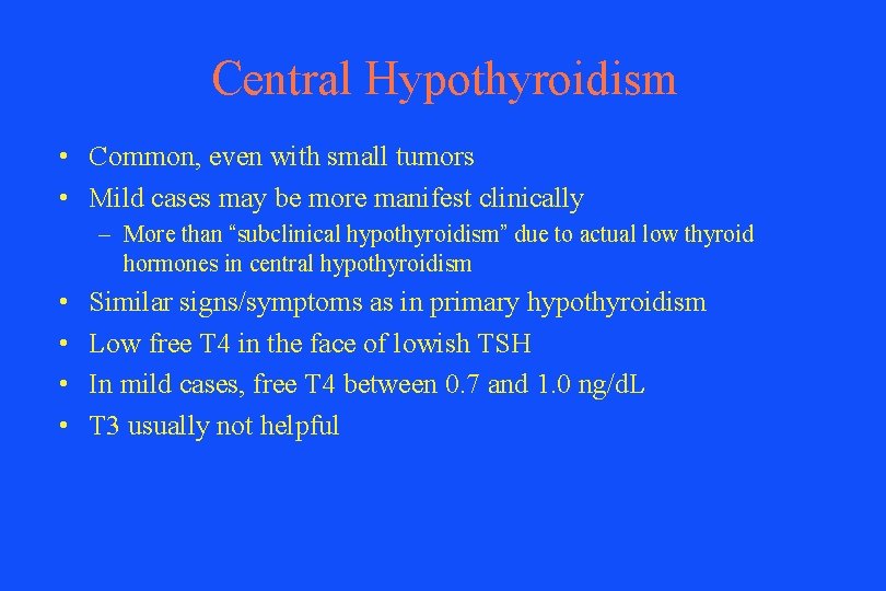 Central Hypothyroidism • Common, even with small tumors • Mild cases may be more