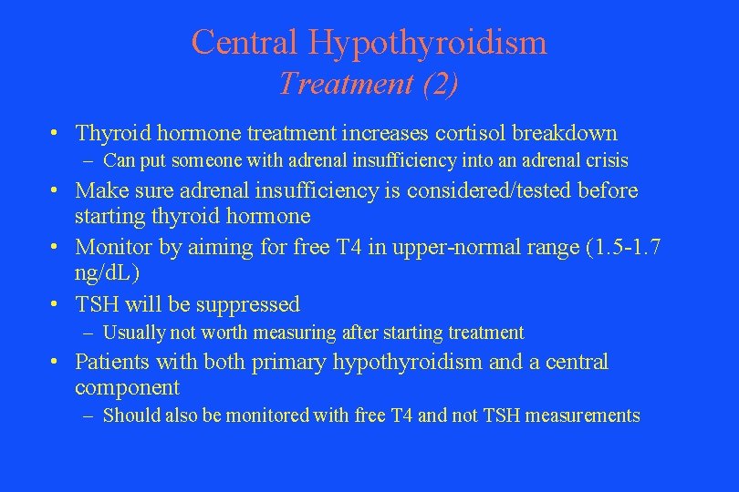 Central Hypothyroidism Treatment (2) • Thyroid hormone treatment increases cortisol breakdown – Can put