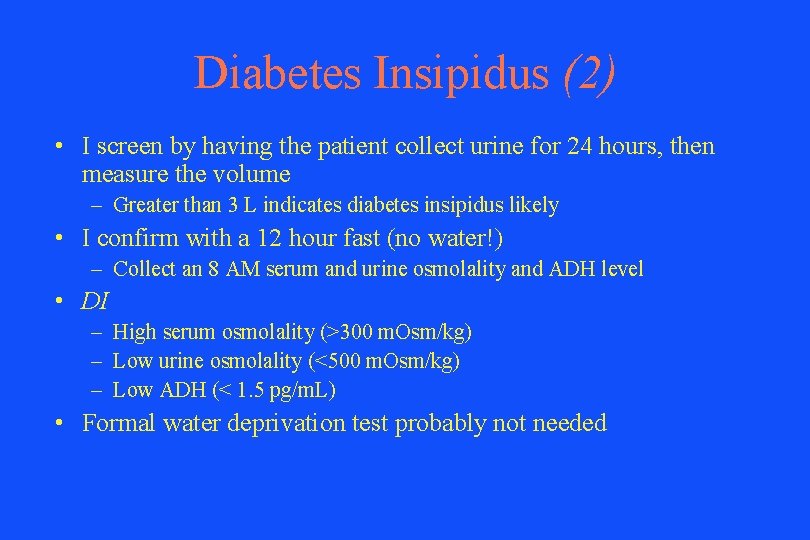 Diabetes Insipidus (2) • I screen by having the patient collect urine for 24