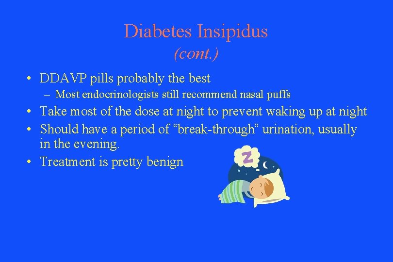 Diabetes Insipidus (cont. ) • DDAVP pills probably the best – Most endocrinologists still