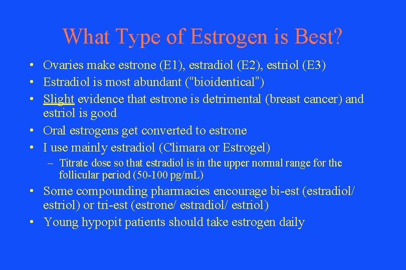 What Type of Estrogen is Best? • Ovaries make estrone (E 1), estradiol (E