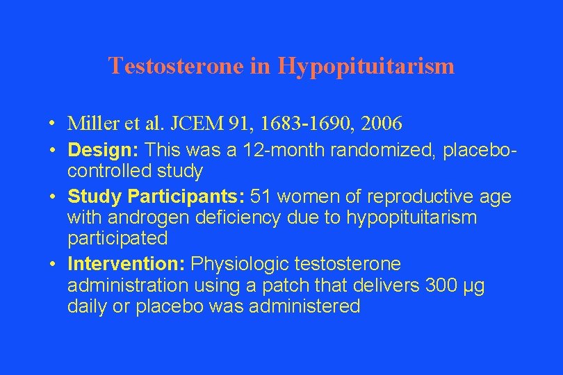 Testosterone in Hypopituitarism • Miller et al. JCEM 91, 1683 -1690, 2006 • Design: