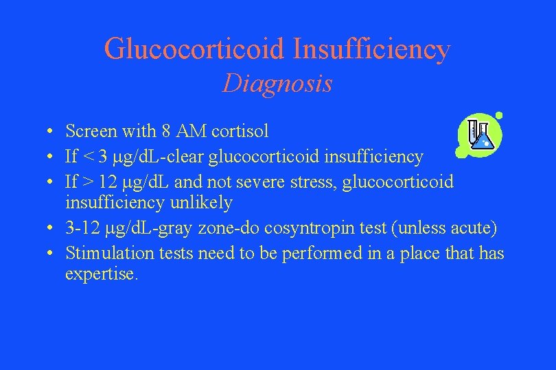 Glucocorticoid Insufficiency Diagnosis • Screen with 8 AM cortisol • If < 3 mg/d.