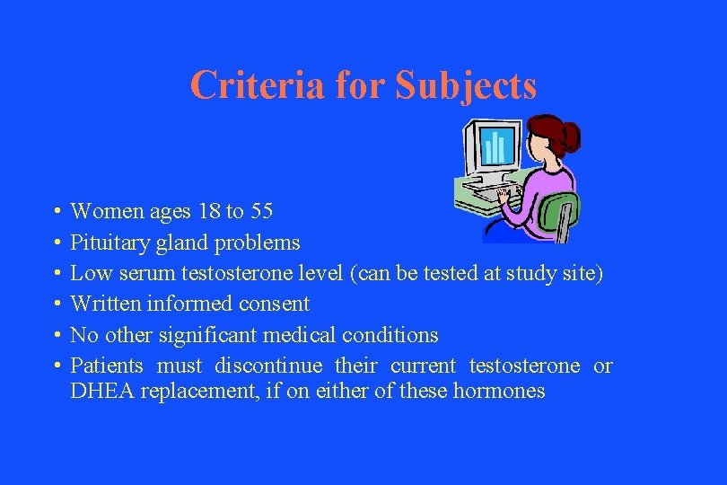 Criteria for Subjects • • • Women ages 18 to 55 Pituitary gland problems