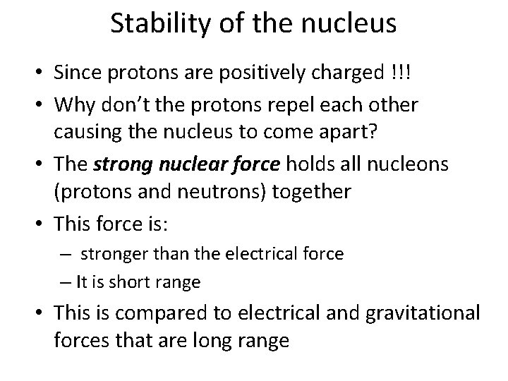 Stability of the nucleus • Since protons are positively charged !!! • Why don’t