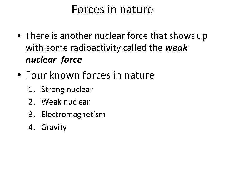 Forces in nature • There is another nuclear force that shows up with some