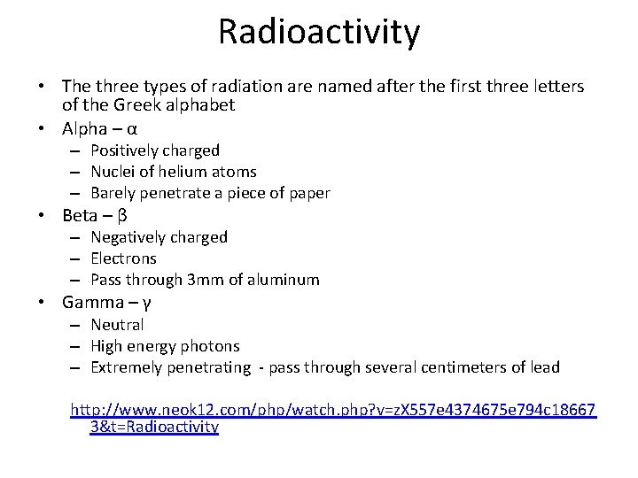 Radioactivity • The three types of radiation are named after the first three letters