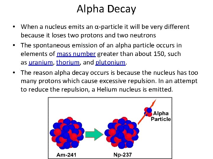 Alpha Decay • When a nucleus emits an α-particle it will be very different