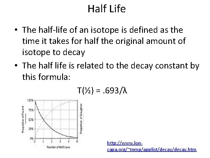 Half Life • The half-life of an isotope is defined as the time it