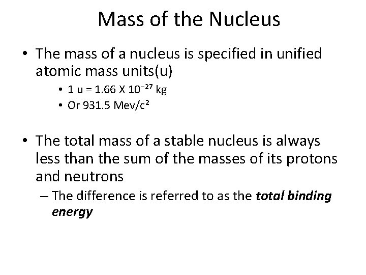 Mass of the Nucleus • The mass of a nucleus is specified in unified