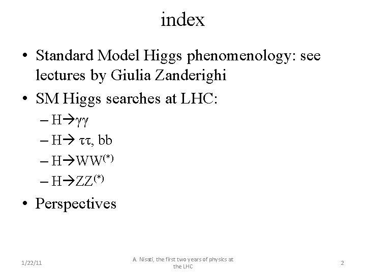 index • Standard Model Higgs phenomenology: see lectures by Giulia Zanderighi • SM Higgs